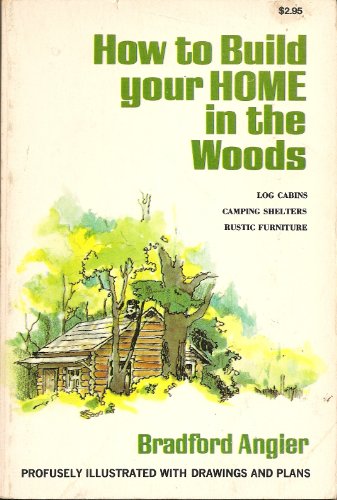 How to Build Your Home in the Woods (Log Cabins, Camping Shelters, Rustic Furniture)