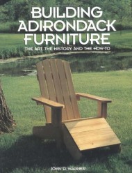 Building Adirondack Furniture: The Art, the History, & How-To
