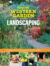 Sunset Western Garden Book of Landscaping: The Complete Guide to Beautiful Paths, Patios, Plantings, and More